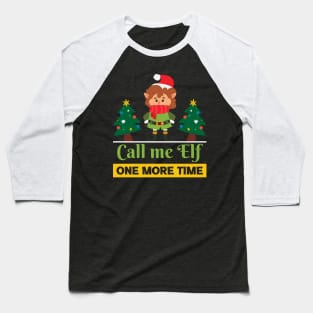 Call me elf one more time Baseball T-Shirt